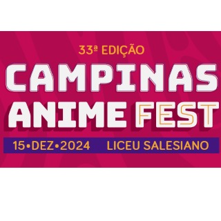 CAMPINAS ANIME FEST 2024 - 33ª EDIÇÃO