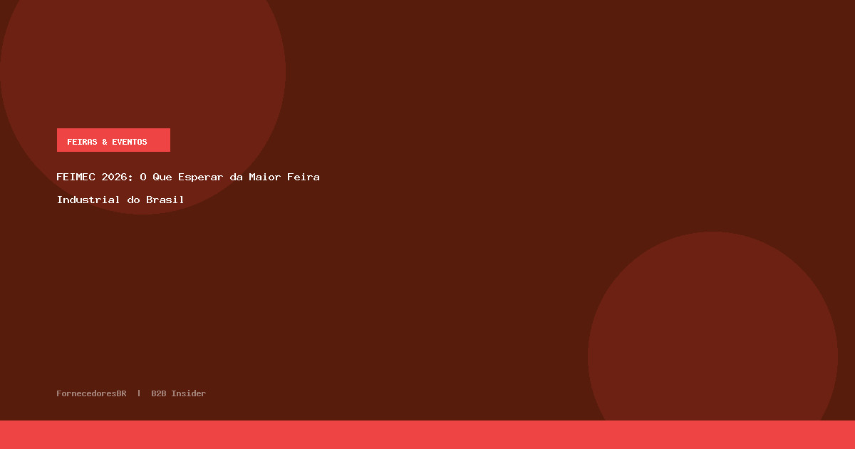 FEIMEC 2026: O Que Esperar da Maior Feira Industrial do Brasil