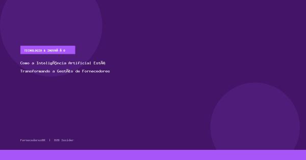 Como a Inteligência Artificial Está Transformando a Gestão de Fornecedores