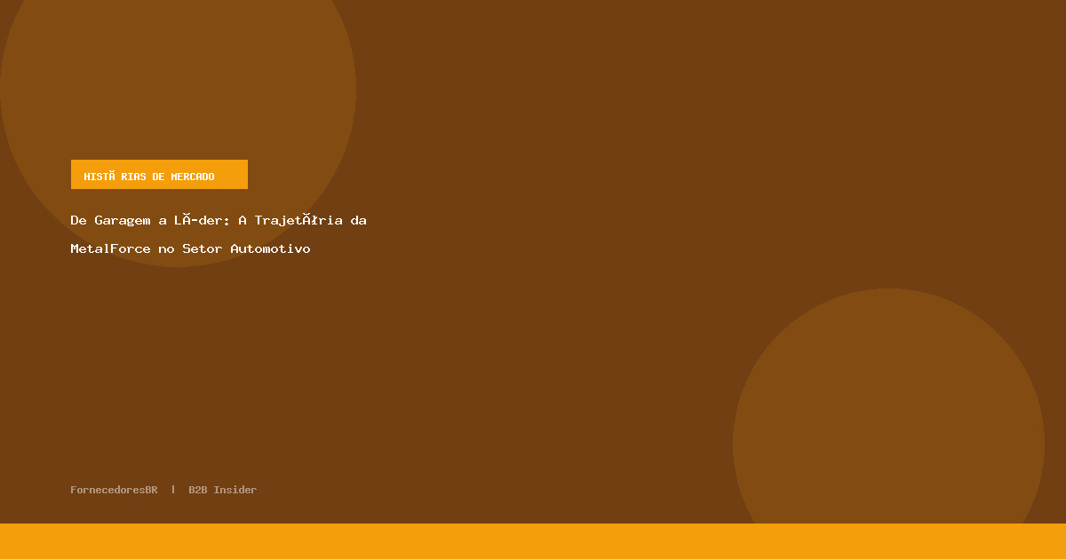 De Garagem a Líder: A Trajetória da MetalForce no Setor Automotivo