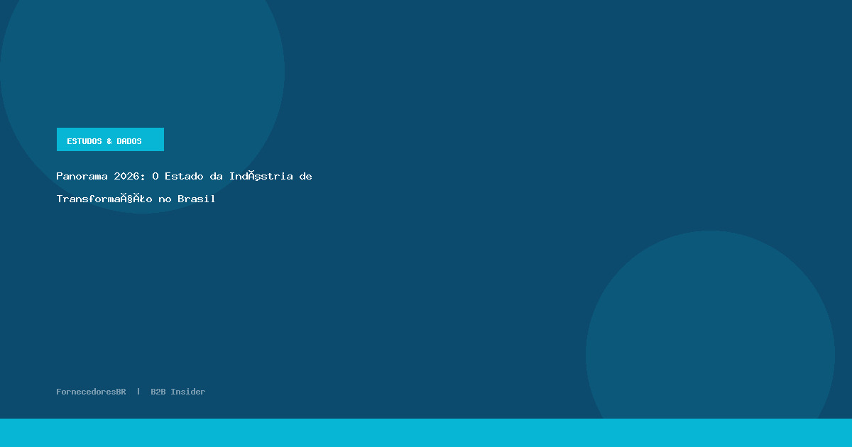 Panorama 2026: O Estado da Indústria de Transformação no Brasil